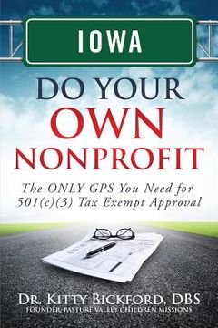 portada Iowa Do Your Own Nonprofit: The ONLY GPS You Need for 501c3 Tax Exempt Approval (in English)