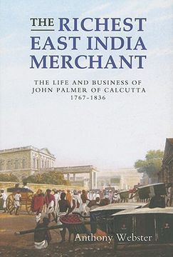 portada the richest east india merchant: the life and business of john palmer of calcutta, 1767-1836 (en Inglés)