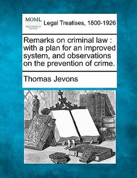 portada remarks on criminal law: with a plan for an improved system, and observations on the prevention of crime. (en Inglés)