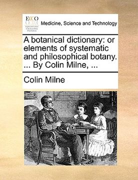 portada a botanical dictionary: or elements of systematic and philosophical botany. ... by colin milne, ...