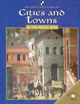 portada Cities and Towns in the Middle Ages (World Almanac Library of the Middle Ages) 