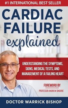 portada Cardiac Failure Explained: Understanding the Symptoms, Signs, Medical Tests, and Management of a Failing Heart (in English)