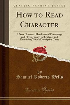 portada How to Read Character: A new Illustrated Handbook of Phrenology and Physiognomy, for Students and Examiners; With a Descriptive Chart (Classic Reprint) (en Inglés)