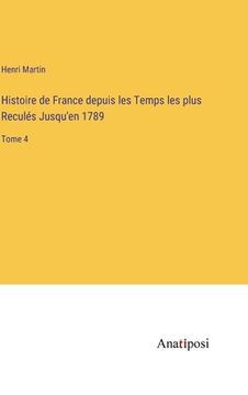 portada Histoire de France depuis les Temps les plus Reculés Jusqu'en 1789: Tome 4 (in French)