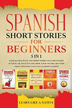 portada Spanish Short Stories for Beginners 5 in 1: Over 500 Dialogues and Daily Used Phrases to Learn Spanish in Your Car. Have fun & Grow Your Vocabulary,. Learning Lessons (6) (Spanish for Adults) (en Inglés)