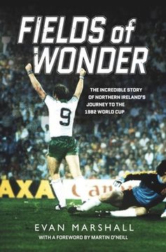 portada Fields of Wonder: The Incredible Story of Northern Ireland’S Journey to the 1982 World cup 