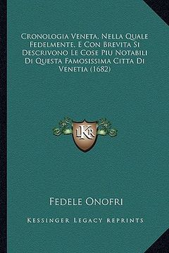 portada Cronologia Veneta, Nella Quale Fedelmente, E Con Brevita Si Descrivono Le Cose Piu Notabili Di Questa Famosissima Citta Di Venetia (1682) (in Italian)
