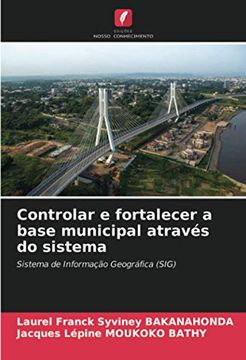 portada Controlar e Fortalecer a Base Municipal Através do Sistema: Sistema de Informação Geográfica (Sig) (en Portugués)
