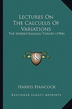 portada lectures on the calculus of variations: the weierstrassian theory (1904) the weierstrassian theory (1904) (in English)