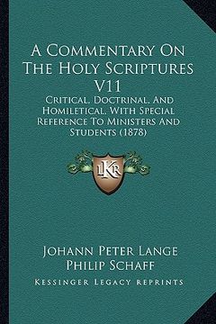 portada a commentary on the holy scriptures v11: critical, doctrinal, and homiletical, with special reference to ministers and students (1878) (en Inglés)