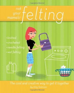 portada Not Your Mama's Felting: The Cool and Creative way to get it Together (in English)