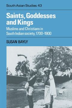 portada Saints, Goddesses and Kings: Muslims and Christians in South Indian Society, 1700-1900 (Cambridge South Asian Studies) (en Inglés)