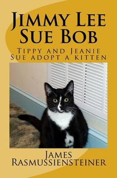 portada Jimmy Lee Sue Bob: Tippy and Jeanie Sue adopt a kitten (en Inglés)