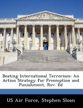 portada beating international terrorism: an action strategy for preemption and punishment, rev. ed (en Inglés)