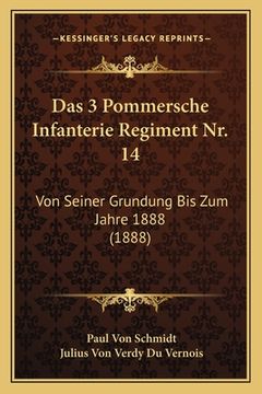 portada Das 3 Pommersche Infanterie Regiment Nr. 14: Von Seiner Grundung Bis Zum Jahre 1888 (1888) (en Alemán)