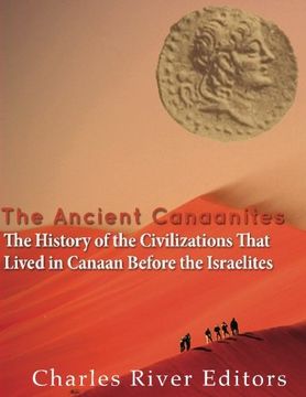 portada The Ancient Canaanites: The History of the Civilizations That Lived in Canaan Before the Israelites (en Inglés)