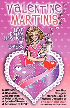 portada valentine martinis - love potion libations for lovers (en Inglés)