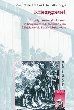 portada Kriegsgreuel: Die Entgrenzung Der Gewalt in Kriegerischen Konflikten Vom Mittelalter Bis Ins 20. Jahrhundert (en Alemán)