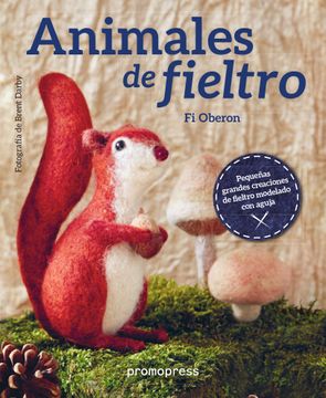 portada Animales de Fieltro. Pequeñas Grandes Creaciones de Fieltro Modelado con Aguja (in Spanish)