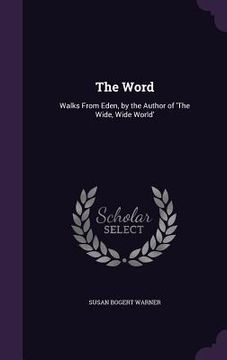 portada The Word: Walks From Eden, by the Author of 'The Wide, Wide World'