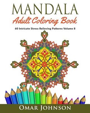 portada Mandala Adult Coloring Book: 60 Intricate Stress Relieving Patterns, Volume 8 (en Inglés)