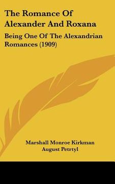 portada the romance of alexander and roxana: being one of the alexandrian romances (1909) (in English)