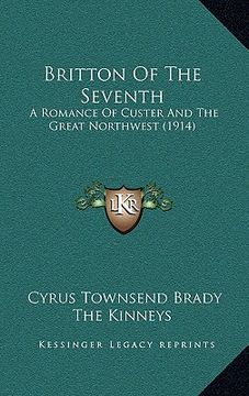 portada britton of the seventh: a romance of custer and the great northwest (1914) (en Inglés)