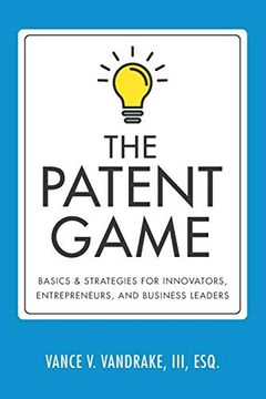 portada The Patent Game: Basics & Strategies for Innovators, Entrepreneurs, and Business Leaders (in English)