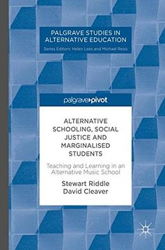 portada Alternative Schooling, Social Justice and Marginalised Students: Teaching and Learning in an Alternative Music School (Palgrave Studies in Alternative Education)