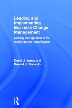 portada leading and implementing business change management: making change stick in the contemporary organization (in English)