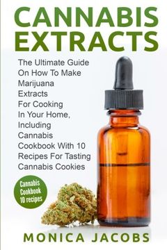 portada Cannabis Extract:: The Ultimate Guide On How to Make Marijuana Extracts For Cooking in Your Home, Including Cannabis Cookbook With 10 Recipes for Tasting Cannabis Cookies (in English)