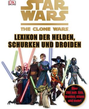 portada Star Wars The Clone Wars - Lexikon der Helden, Schurken und Droiden: Über 200 Jedi, Sith, Droiden, Aliens und mehr!