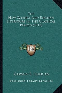 portada the new science and english literature in the classical perithe new science and english literature in the classical period (1913) od (1913)