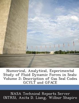 portada Numerical, Analytical, Experimental Study of Fluid Dynamic Forces in Seals: Volume 2; Description of Gas Seal Codes Gcylt and Gface (en Inglés)