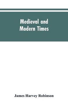 portada Medieval and modern times; an introduction to the history of western Europe from the dissolution of the Roman empire to the opening of the great war o (in English)