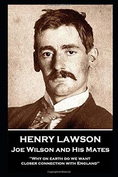 portada Henry Lawson - joe Wilson and his Mates: "Why on Earth do we Want Closer Connection With England" (en Inglés)