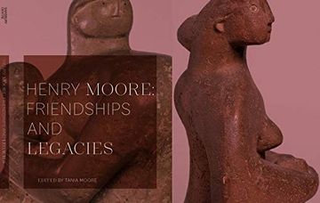 portada Henry Moore: Friendships and Legacies (en Inglés)