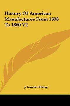 portada history of american manufactures from 1608 to 1860 v2 (en Inglés)