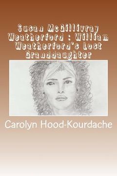 portada Susan McGillivray Weatherford: William Weatherford's Lost Granddaughter: Red Eagle's Broken Line (en Inglés)