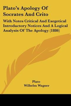 portada plato's apology of socrates and crito: with notes critical and exegetical introductory notices and a logical analysis of the apology (1886)