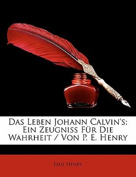 portada Das Leben Johann Calvin's; Ein Zeugniss Für Die Wahrheit / Von P. E. Henry (en Alemán)