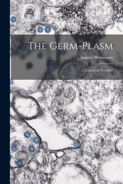 portada The Germ-plasm; a Theory of Heredity (en Inglés)