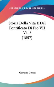 portada Storia Della Vita E Del Pontificato Di Pio VII V1-2 (1857) (en Italiano)