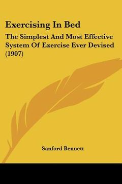 portada exercising in bed: the simplest and most effective system of exercise ever devised (1907) (en Inglés)