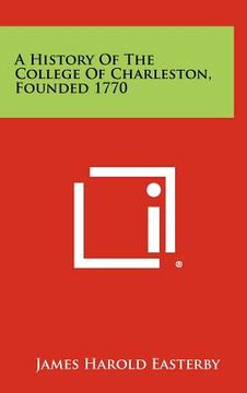 portada a history of the college of charleston, founded 1770 (en Inglés)