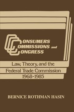 portada consumers, commissions, and congress: law, theory, and the federal trade commission 1968-1985 (in English)