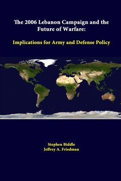 portada The 2006 Lebanon Campaign And The Future Of Warfare: Implications For Army And Defense Policy (en Inglés)
