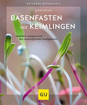 portada Basenfasten mit Keimlingen: Natürlich Entsäuern mit den Vitalstoffreichen Kraftpaketen (gu Ratgeber Gesundheit) (in German)