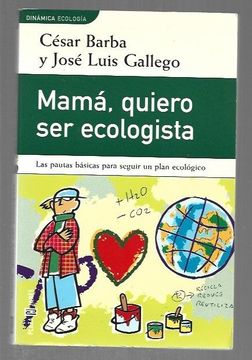 portada Mama Quiero ser Ecologista: Las Pautas Basicas Para Seguir un pla n Ecologico