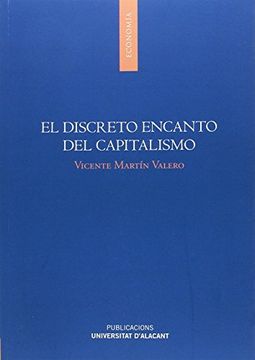 portada El discreto encanto del capitalismo: Analisis causal de la gran recesión y juicio moral de la economía de mercado en la posmodernismo.